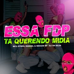 ESSA FDP TA QUERENDO MIDIA - DJ VR SILVA feat. MC DTRÊS, MC RANGEL & MC NEGUIN NF