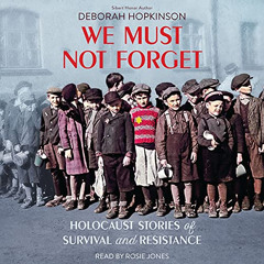 FREE KINDLE 💓 We Must Not Forget: Holocaust Stories of Survival and Resistance by  D