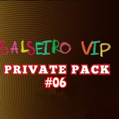 SALSEIRO VIP PRIVATE PACK #06
