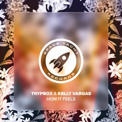 TRYPBOX & Kelly Vargas - How It Feels