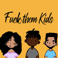 Fuck Them Kids ~ Yassien