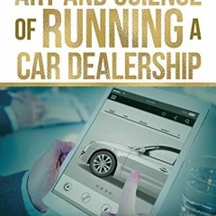[READ] EBOOK EPUB KINDLE PDF The Art and Science of Running a Car Dealership (Perfect Dealership) by