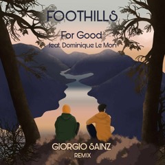 Foothills ft. Dominique Le Mon - For Good (Giorgio Sainz Remix) ** FREE DL **