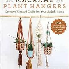 ✔️ Read Macramé Plant Hangers: Creative Knotted Crafts for Your Stylish Home by Chrysteen Borja