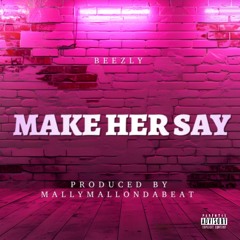 Beezly - Make Her Say