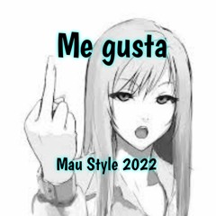Me gusta remix (Mau Style) 2022