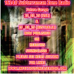 1624# Subterranean Zone Radio 23_03_25(USA) & 25 _03_25(Australia) Mixs Of future Garage