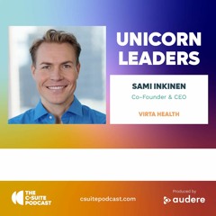 Show 208 - Unicorn Leaders - Sami Inkinen, CEO and Co-Founder, Virta Health
