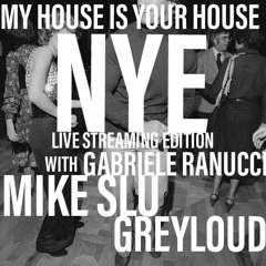 MY HOUSE IS YOUR HOUSE - NYE LIVE STREAMING FROM OUR STUDIO