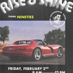 Feb 2024 Rise & Shine NINETIES