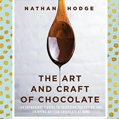 [Read] [EBOOK EPUB KINDLE PDF] The Art and Craft of Chocolate: An Enthusiast's Guide