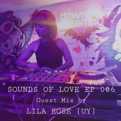 LILA ROSE [UY] Guest Mix | Sounds of Love EP 006