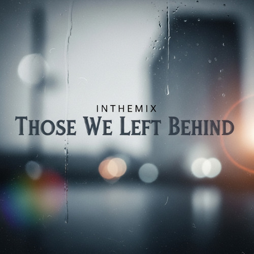 InTheMix - Those We Left Behind