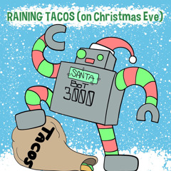 Raining Tacos On Chrismas Eve, The Raining Tacos Chirstmas special