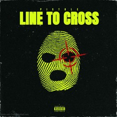 LINE TO CROSS (PROD BY PISTOLE)