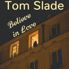 Tom Slade - Believe in Love