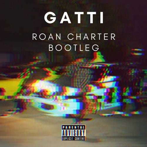 GATTI (Roan Charter Bootleg)*FREE DL