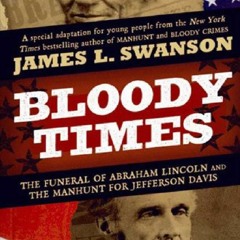 Download (PDF) Bloody Times: The Funeral of Abraham Lincoln and the Manhunt for Jefferson Davis