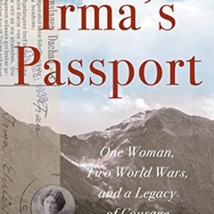 Read pdf Irma's Passport: One Woman, Two World Wars, and a Legacy of Courage by  Catherine Ehrlich