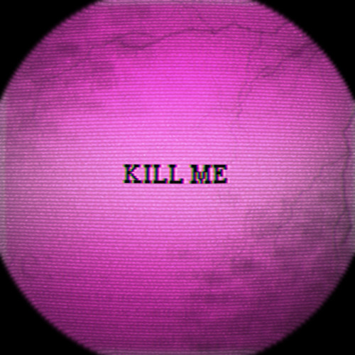 KILL ME