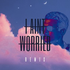 I Ain’t Worried Remix