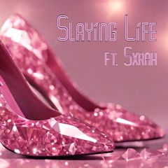 Slaying Life Ft. Sxrah