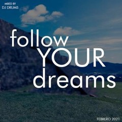 Follow Your Dreams - Mixes By Dj Drums