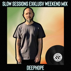 Slow Sessions Exklusv Weekend Mix By Deephope (SPA)
