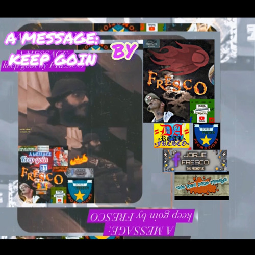 A MESSAGE/ KEEP GOIN by GANGSTA4GOD (FRESCO)