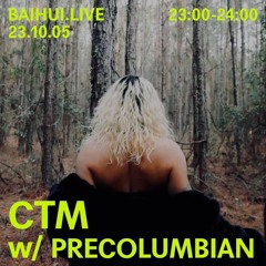 CTM w/ Precolumbian (23/10/05) @ BAIHUI RADIO