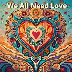 We All Need Love