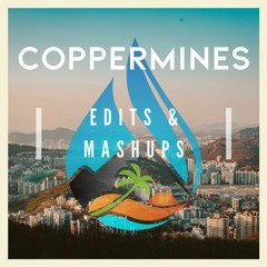Coppermines | Edits & Mashups