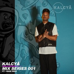 KALCYÂ Mix Series 001 - Mase Milo