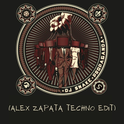 Stream DJ Snake - Propaganda (Alex Zapata Techno Edit) (FREE.