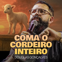 COMA O CORDEIRO INTEIRO | CULTO DE PÁSCOA | Douglas Gonçalves