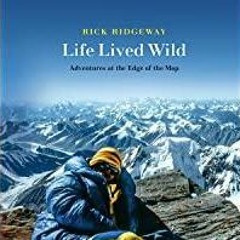 Download~ PDF Life Lived Wild: Adventures at the Edge of the Map Patagonia
