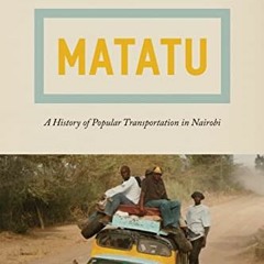 ACCESS [EPUB KINDLE PDF EBOOK] Matatu: A History of Popular Transportation in Nairobi