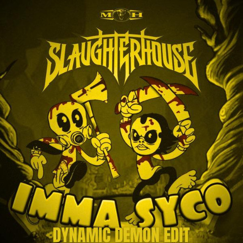 SLAUGTHERHOUSE - IMMA SYCO (DYNAMIC DEMON EDIT)