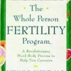 [Get] KINDLE PDF EBOOK EPUB The Whole Person Fertility Program(SM): A Revolutionary M