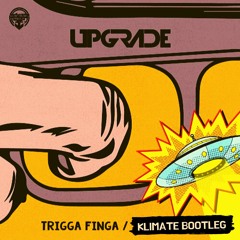 Upgrade - Trigga Finga (Klimate Bootleg)