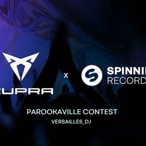 CUPRA x SPINNIN RECORDS x PAROOKAVILLE Mix CONTEST (by VERSAILLES_DJ)