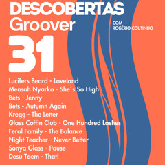 Descobertas Groover #31 - Lucifers Beard, Betas, Sonya Glass, Kregg, Mensah Nyarko...