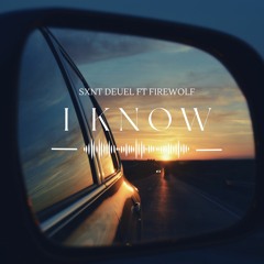 I Know - Sxnt Deuel X FireWolf