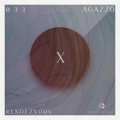 RENDEZVOUS | X Session 033 | Agazzo