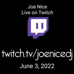 Joe Nice - Twitch - June 3, 2022
