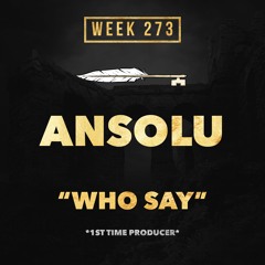 ANSOLU- WHO SAY (week 273)