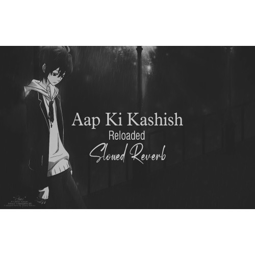 Aap Ki Kashish (Slowed Reverb) SALMAN