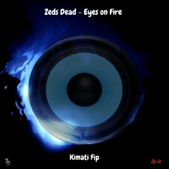 Zeds Dead- Eyes on Fire (Kimati Flip)