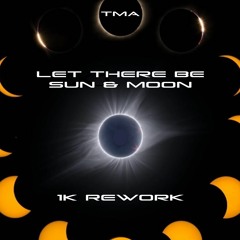 TMA - Let There Be Sun & Moon [1k Rework] FREE DL ↓↓↓