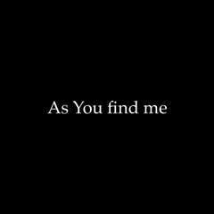 As You Find Me